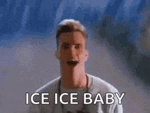 Ice ice baby from Vanilla Ice